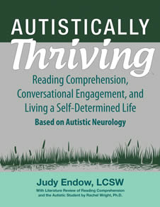Cover of the book "Autistically Thriving: Reading Comprehension, Conversational Engagement, and Living a Self-Determined Life Based on Autistic Neurology" by Judy Endow